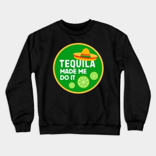 Tequila Made Me Do It! Crewneck Sweatshirt